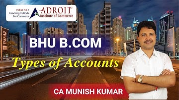 BHU B.COM | TYPES OF ACCOUNT & JOURNAL | BY CA MUNISH KUMAR
