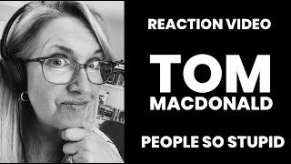 Tom MacDonald: People So Stupid Reaction Video