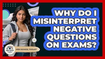 Why Do I Misinterpret Negative Questions On Exams? - High School Toolkit