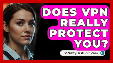 Does VPN Really Protect You? - SecurityFirstCorp.com