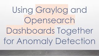 Using Graylog and Opensearch Dashboards Together for Anomaly Detection