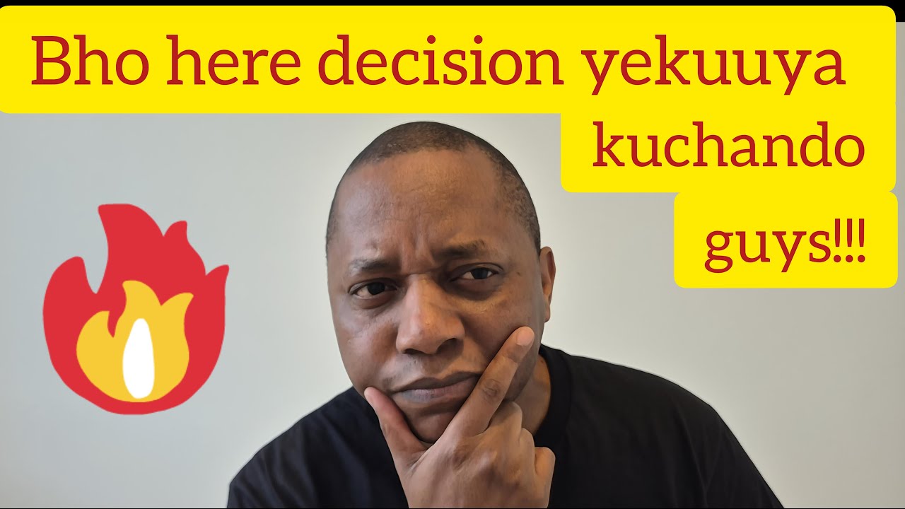 Decision yekuuya kuchando bho here guys??