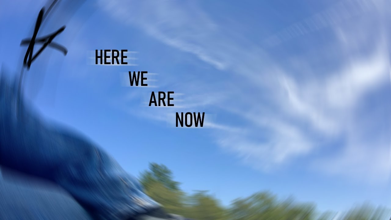 HERE WE ARE NOW - YouTube