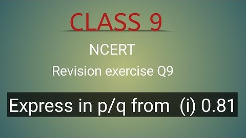 Class 9 maths| Revision exercise Q9| Express in p/q form.