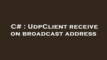 C# : UdpClient receive on broadcast address