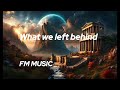 WHAT WE LEFT BEHIND | Official Audio | FM MUSIC