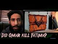 Did omar kill fatima