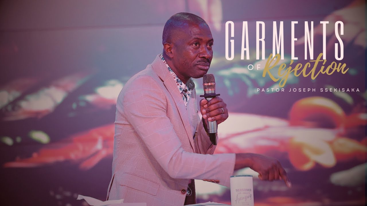GARMENTS OF REJECTION | PASTOR JOSEPH  SSEKISAKA | 27-11-2024