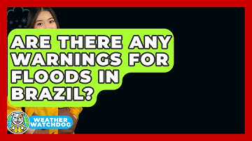 Are There Any Warnings For Floods In Brazil? - Weather Watchdog