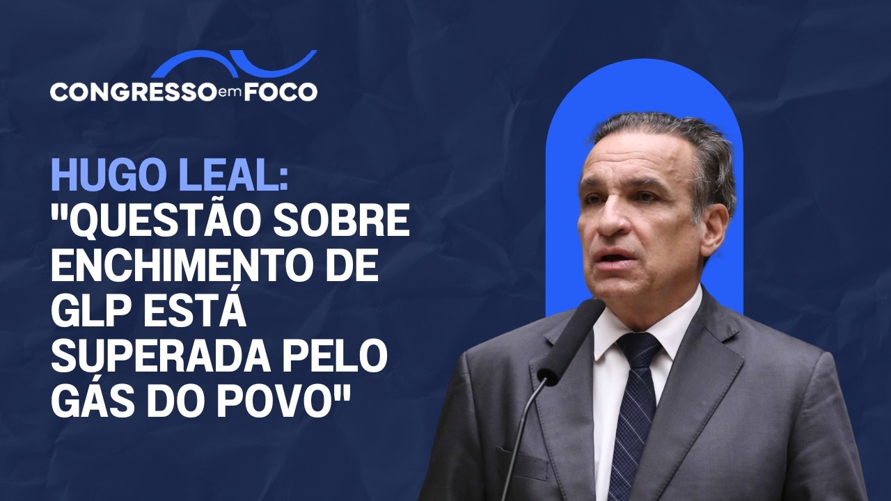Hugo Leal: "Questão sobre enchimento de GLP está superada pelo Gás do Povo"