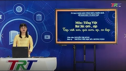 Tiếng Việt lớp 1 (Cánh diều)- Bài 36: Học vần: am, ap ; Tập viết: am, quả cam, ap, xe đạp