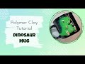 Polymer Clay Tutorial ▴  Dinosaur Mug Decor 2022