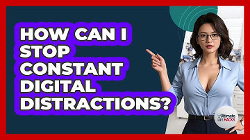 How Can I Stop Constant Digital Distractions? - Ultimate Life Hacks