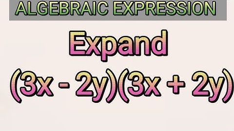 Q40 | Algebraic Expression | Expand (3x - 2y)(3x + 2y)
