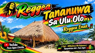 REGGEA ENAK TERBARU ✓✓ TANANUWA SA ULU OLO ✓✓ PACE AGUS ✓✓