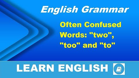 Often Confused Words: “two”, “too” and “to” - English Grammar Lesson