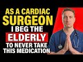Cardiac Surgeon Warns: THIS Drug Is Damaging the Hearts of Older Adults