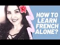 HOW TO LEARN FRENCH ALONE ?