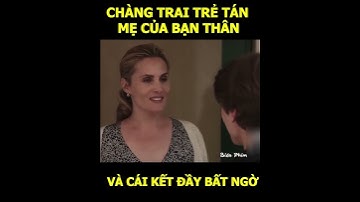 Review Phim: Chàng Trai Tán Mẹ Của Bạn Thân - Và Plot Twist Đầy Ngỡ Ngàng#bienphimreview #reviewphim