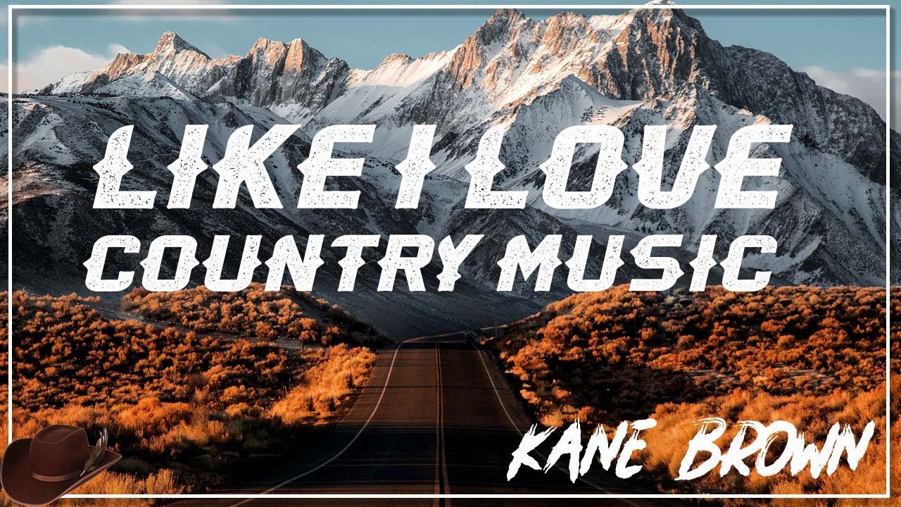 Kane Brown Like I Love Country Music (Lyrics) YouTube