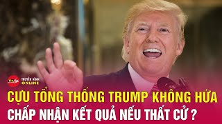 Tin quốc tế mới nhất 3/5: Ông Trump lấp lửng về việc chấp nhận kết quả bầu cử Tổng thống Mỹ 2024