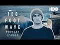 Chapter V: Lost At Sea with Tony Laureano & Laurent Pujol | 100 Foot Wave Podcast | HBO
