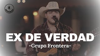 Grupo Frontera - Ex de Verdad (LETRA)