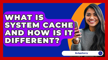 What Is System Cache And How Is It Different? - Be App Savvy