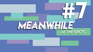 GRCTC: Meanwhile #7