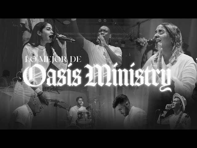 Lo Mejor de Oasis Ministry - Una Hora de Musica Para Adorar 2022 class=