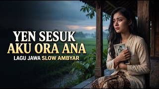 YEN SESUK aku ora ana  💔 | Lagu Jawa Slow Ambyar Paling Nyesek 2026 | Tresna lan Donga