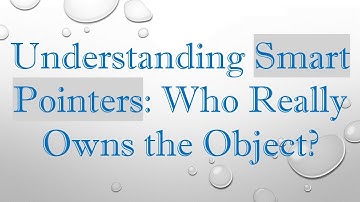 Understanding Smart Pointers: Who Really Owns the Object?