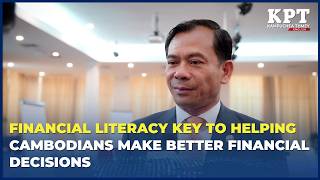 Financial Literacy Key to Helping Cambodians Make Better Financial Decisions