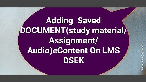 Adding SAVED Study Material DOCUMENT /ASSIGNMENT / AUDIO On LMS DSEK web portal