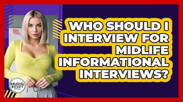 Who Should I Interview For Midlife Informational Interviews? - Midlife Reset Coach