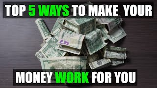 5 ways to make your money work for you ...
