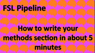 FSL: Write your methods section in about 5 minutes