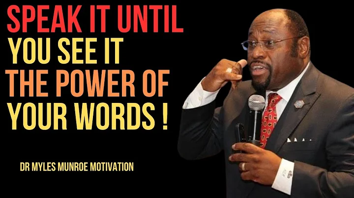 Speak It Until You See It – The Power of Your Words BEST MOTIVATIONAL SPEECH BY DR MYLES MUNROE