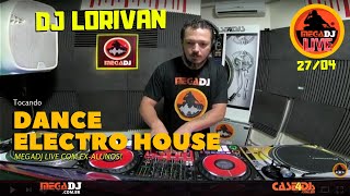 Dj Lorivan - Dance E Electro House - Megadj Live 24/Abril