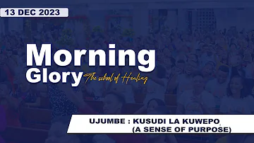 KIJITONYAMA LUTHERAN CHURCH :IBADA YA MORNING GLORY - THE SCHOOL OF HEALING - 13 DEC 2023.