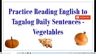 Practice Reading English to Tagalog Daily Sentences   Vegetables