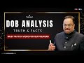 DOB Analysis Truth & Facts | Must Watch Video For Our Viewers