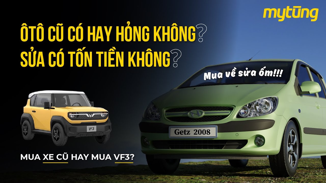 Ô tô cũ có hay hỏng vặt không? 200 triệu nên mua xe cũ hay mua Vinfast VF3?