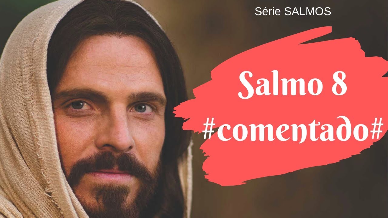 SALMOS 8 - Comentado (A grandeza de Deus assegura a importância do homem)