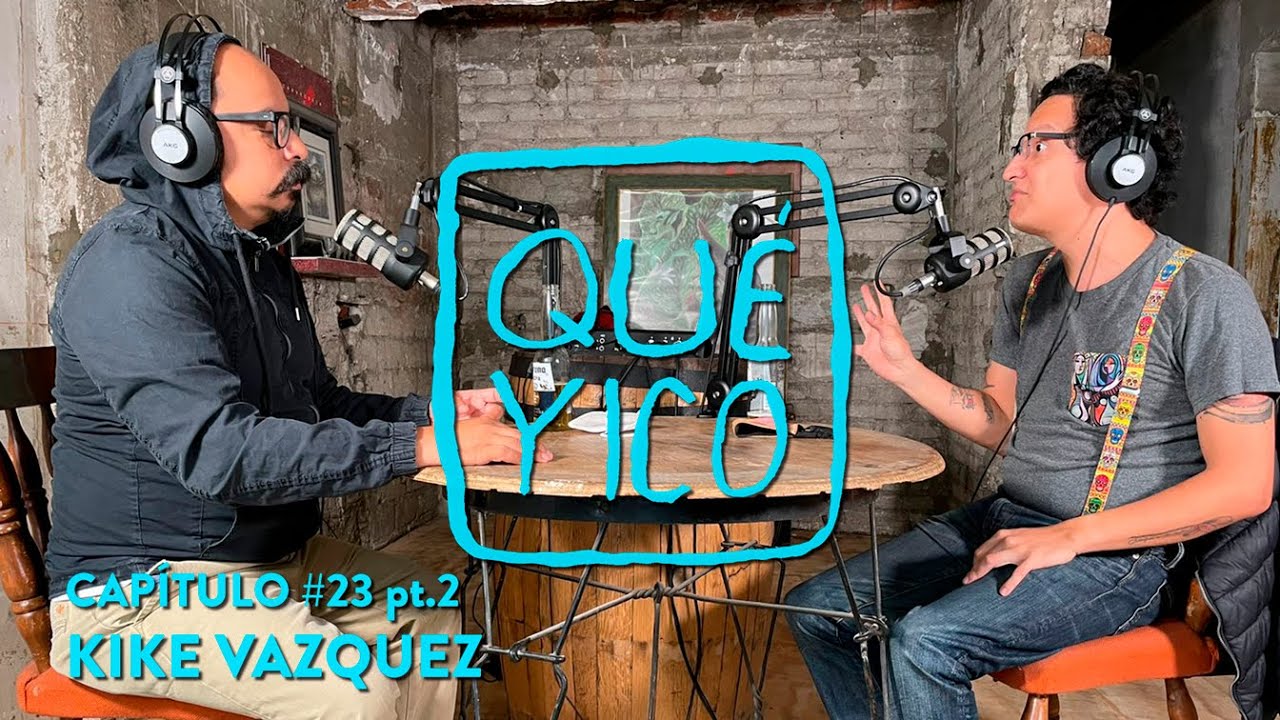 Qué Yico Kike Vázquez - T3E23 Parte 2 [Podcast de Coco Celis]