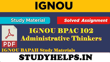 IGNOU  BPAC 102 Solved Assignment |  IGNOU BPAC 102 Study Material | Administrative Thinkers