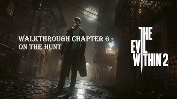 The Evil Within 2 Walkthrough || Chapter 6 - On the Hunt