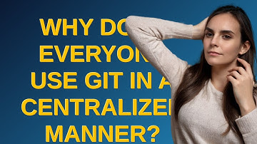 Softwareengineering: Why does everyone use Git in a centralized manner?