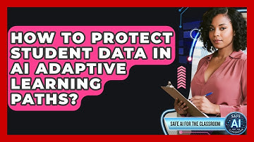 How To Protect Student Data In AI Adaptive Learning Paths? - Safe AI for The Classroom