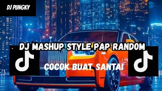 DJ MASHUP CAMPURAN STYLE PAP RANDOM DJ CAMPURAN REMIX VIRAL TIKTOK TERBARU SLOW MENGKANE